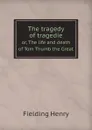 The tragedy of tragedies. or, The life and death of Tom Thumb the Great - Fielding Henry