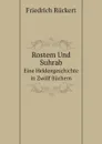 Rostem Und Suhrab. Eine Heldengeschichte in Zwolf Buchern - Friedrich Rückert