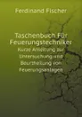 Taschenbuch Fur Feuerungstechniker. Kurze Anleitung zur Untersuchung und Beurtheilung von Feuerungsanlagen - Ferdinand Fischer