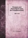 Preussen und Deutschland unter der Fremdherrschaft, 1807-1813 - F.C. Förster