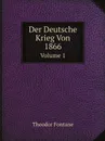 Der Deutsche Krieg Von 1866. Volume 1 - Theodor Fontane