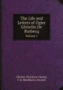The Life and Letters of Ogier Ghiselin De Busbecq. Volume 1 - Charles Thornton Forster, F.H. Blackburne Daniell