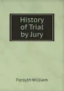 History of Trial by Jury - Forsyth William