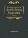 Biographia Juridica: A Biographical Dictionary of the Judges of England from the Conquest to the Present Time. 1066-1870 - Edward Foss