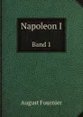 Napoleon I. Band 1 - August Fournier