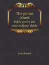 The police power. Public policy and constitutional rights - Ernst Freund