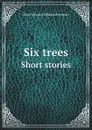 Six trees. Short stories - M.E.W. Freeman