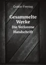 Gesammelte Werke. Die Verlorene Handschrift - Gustav Freytag