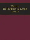 OEuvres De Frederic Le Grand. Tome 18 - Frédéric II de Prusse