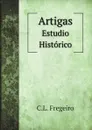 Artigas. Estudio Historico - C.L. Fregeiro