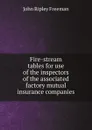 Fire-stream tables for use of the inspectors of the associated factory mutual insurance companies - John Ripley Freeman