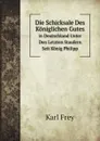 Die Schicksale Des Koniglichen Gutes. in Deutschland Unter Den Letzten Staufern Seit Konig Philipp - Karl Frey