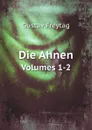 Die Ahnen. Volumes 1-2 - Gustav Freytag