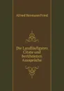 Die Landlaufigsten Citate und beruhmsten Ausspruche - A.H. Fried