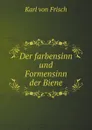 Der farbensinn und Formensinn der Biene - K. von Frisch