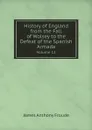 History of England from the Fall of Wolsey to the Defeat of the Spanish Armada. Volume 12 - James Anthony Froude
