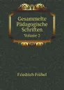 Gesammelte Padagogische Schriften. Volume 2 - Friedrich Fröbel