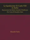 La Spedizione Di Carlo VIII in Italia. Raccontata Da Marin Sanudo E Publicata Per Cura Di Rinaldo Fulin - Rinaldo Fulin