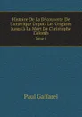 Histoire De La Decouverte De L.amerique Depuis Les Origines Jusqu.a La Mort De Christophe Colomb. Tome 1 - Paul Gaffarel