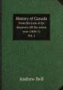 History of Canada. from the time of its discovery till the union year (1840-1) Vol. 1 - Andrew Bell