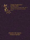 Voyage D.exploration En Indo-Chine. effectue pendant les annees 1866, 1867 et 1868 Par Une Commission Francaise. Tome 1 - Dondart De Lagreé, Francis Garnier