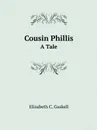 Cousin Phillis. A Tale - Gaskell Elizabeth Cleghorn