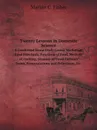 Twenty Lessons in Domestic Science. A Condensed Home Study Course Marketing: Food Principals, Functions of Food, Methods of Cooking, Glossary of Usual Culinary Terms, Pronunciations and Definitions, Etc. - M.C. Fisher