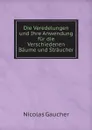 Die Veredelungen und Ihre Anwendung fur die Verschiedenen Baume und Straucher - Nicolas Gaucher