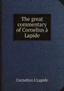 The great commentary of Cornelius a Lapide - Cornelius à Lapide