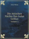 Die Attischen Nachte Des Aulus Gellius. Volume 2 - Fritz Weiss