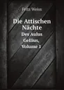 Die Attischen Nachte. Des Aulus Gellius, Volume 1 - Fritz Weiss