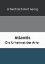 Atlantis. Die Urheimat der Arier - Z.K. Georg