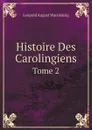 Histoire Des Carolingiens. Tome 2 - Leopold August Warnkönig