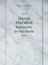 Danse Macabre. Reproduite En Fac-simile - Jean Gerson