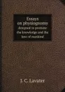 Essays on physiognomy. designed to promote the knowledge and the love of mankind - J. C. Lavater