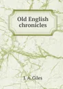 Old English chronicles - J A. 1808-1884 Giles