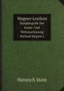 Wagner-Lexikon. Hauptbegriffe Der Kunst- Und Weltanschauung Richard Wagner.s - Heinrich Stein