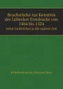 Bruchstucke zur Kenntnis der Lubecker Erstdrucke von 1464 bis 1524. nebst ruckblicken in die spatere Zeit - W.H.C. Gläser