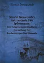 Simon Newcomb.s Astronomie Fur Jedermann:. Eine Allgemeinverstandliche Darstellung Der Erscheinungen Des Himmels - Simon Newcomb