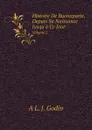 Histoire De Buonaparte, Depuis Sa Naissance Jusqu.a Ce Jour. Volume 2 - A L. J. Godin