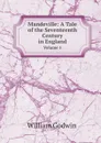 Mandeville: A Tale of the Seventeenth Century in England. Volume 1 - William Godwin