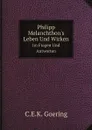 Philipp Melanchthon.s Leben Und Wirken. Im Fragen Und Antworten - C.E.K. Goering