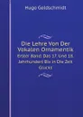 Die Lehre Von Der Vokalen Ornamentik. Erster Band. Das 17. Und 18. Jahrhundert Bis in Die Zeit Glucks - Hugo Goldschmidt