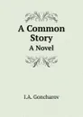 A Common Story. A Novel - I.A. Goncharov