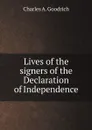 Lives of the signers of the Declaration of Independence - Charles A. Goodrich