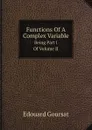 Functions Of A Complex Variable. Being Part I Of Volume II - Edouard Goursat