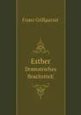 Esther. Dramatisches Bruchstuck - Franz Grillparzer