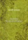 Deutsche Rechtsalterthumer - Jacob Grimm