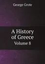 A History of Greece. Volume 8 - George Grote