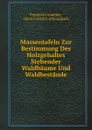 Massentafeln Zur Bestimmung Des Holzgehaltes Stehender Waldbaume Und Waldbestande - A.F. Schwappach, Friedrich Grundner